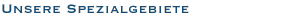Unsere Spezialgebiete